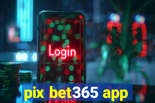 pix bet365 app